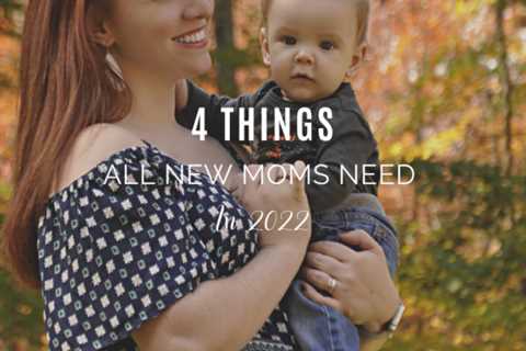 4 Things All New Moms Need in 2022
