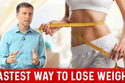 The Fastest Way to Lose Weight – Fat Loss Tips by Dr.Berg