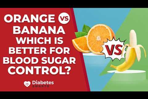 Oranges Vs. Bananas: Which Is Better For Blood Sugar Control?