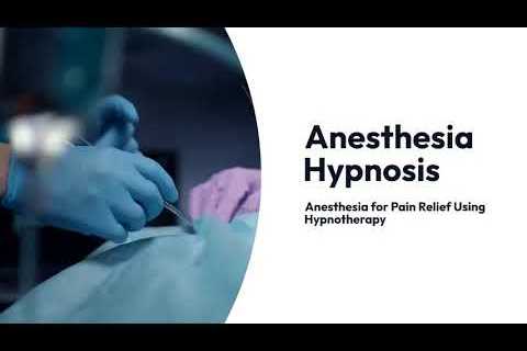 Anesthesia Hypnosis – Anesthesia for Pain Relief Using Hypnotherapy