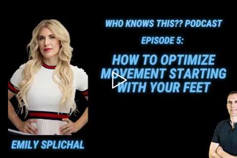 How To Optimize Movement Starting With Your Feet - Emily Splichal - Who Knows This Podcast 5