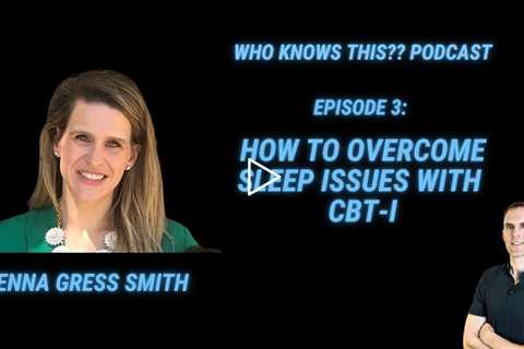 Overcome Sleep Issues With CBT-I - Jenna Gress Smith - Who Knows This Podcast - Episode 3