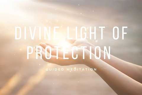 Divine Light's Protection For You • Guided Meditation