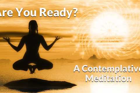 Benefits Of Meditation Versus Contemplation