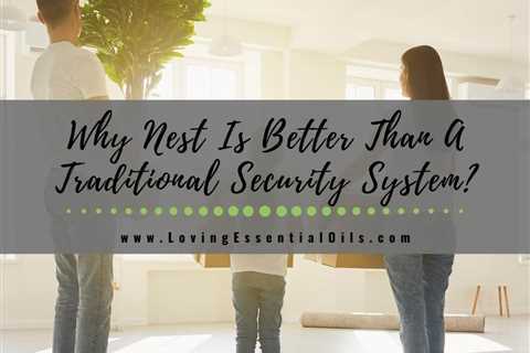 Why Nest Is Better Than A Traditional Security System?