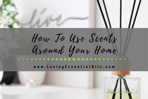 How To Use Scents Around Your Home