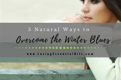 5 Natural Winter Blues Remedies and Essential Oils For Wellness