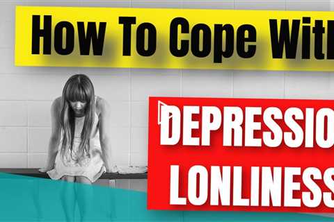 How To Cope With Depression And Loneliness - Everything You Wanted To Know! 🙌