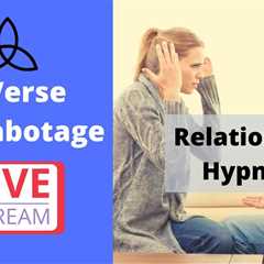Reverse Self Sabotage / RELATIONSHIPS Hypnosis LIVE