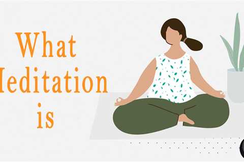 What Meditation Is?