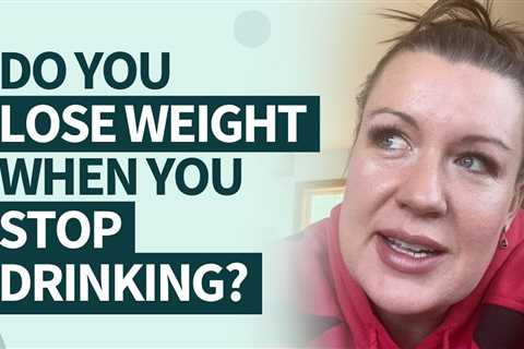 Do you lose weight when you stop drinking?