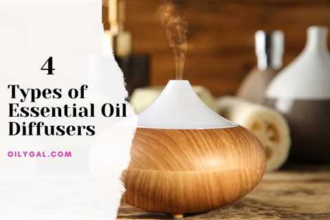 4 Types of Essential Oil Diffusers for Aromatherapy - Which is Best? - Oily Gal