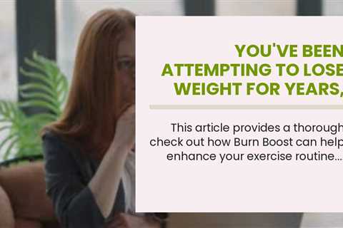 You've been  attempting to lose weight for years, but you  can not  appear to get past that  pe...