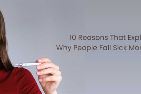 Why People Fall Sick More Often – 10 Reasons That You Should Be Aware Of