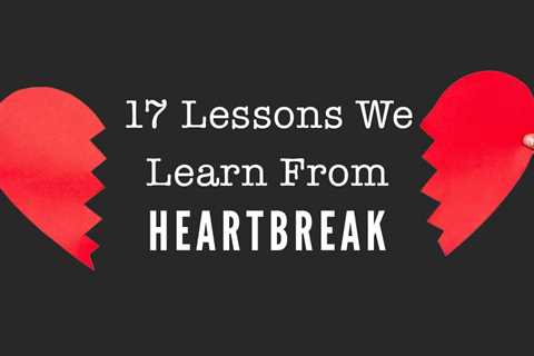 What Love Teaches Us: 17 Love Life Lessons We Learn From Heartbreak