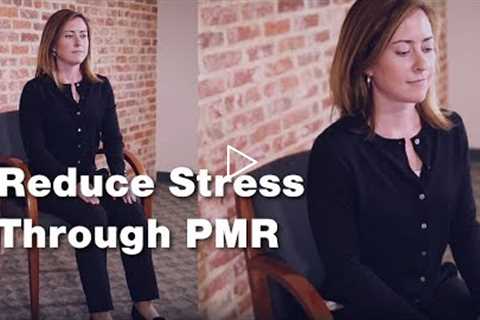 Reduce Stress through Progressive Muscle Relaxation (3 of 3)