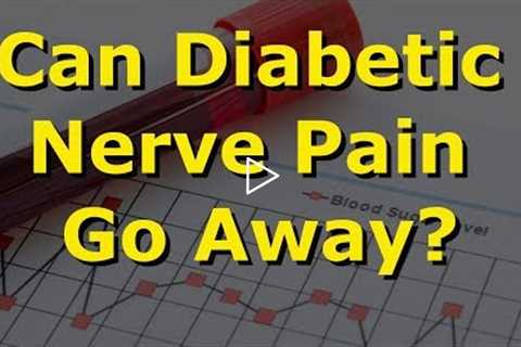 Can Diabetic Nerve Pain Go Away?