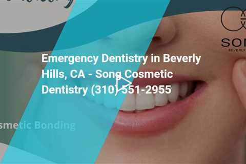 Emergency Dentistry in Beverly Hills, CA - Song Cosmetic Dentistry (310) 551-2955