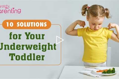 10 Tips to Help Your Toddler Gain Weight