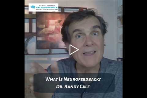 What Is Neurofeedback? Therapy FAQ Dr Randy Cale Clifton Park Capital NY District Neurofeedback