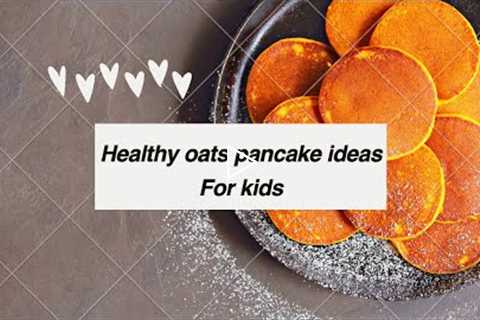 Oats pancake🥞Food Recipes For 10 Month and older•Weight Gain Ideas For Babies•Meal Ideas For Babies