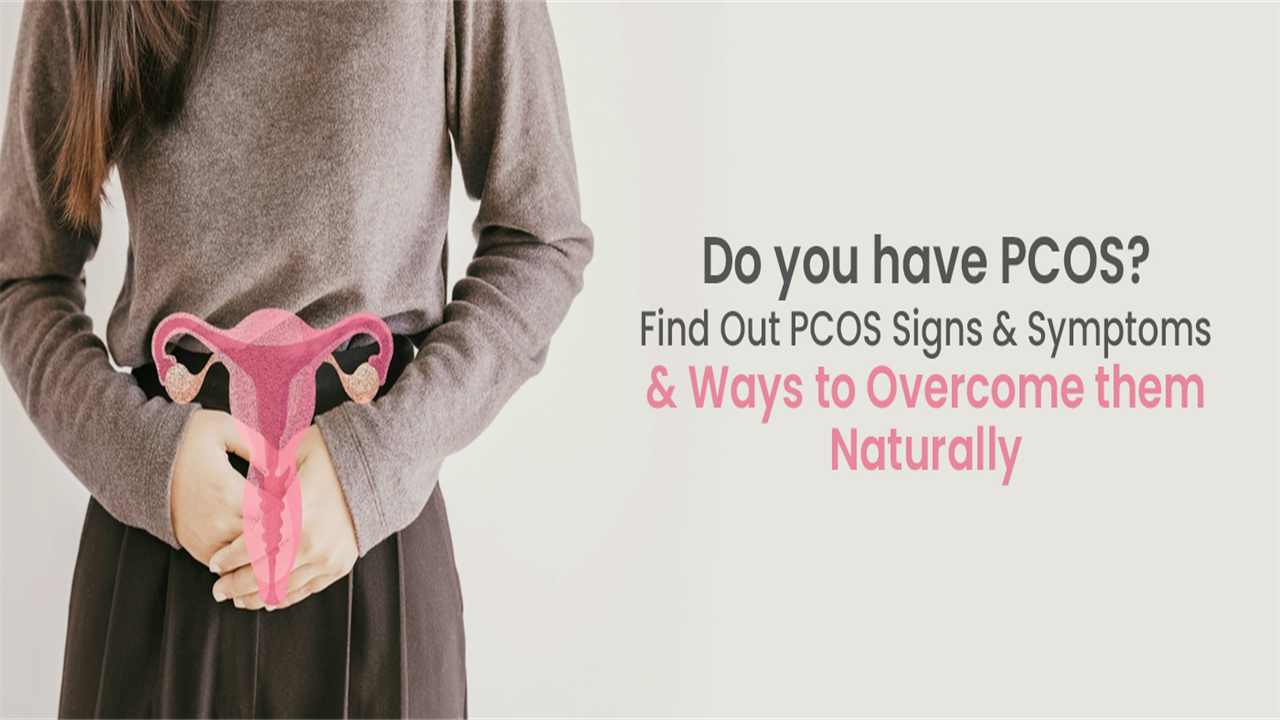 Do you have PCOS? Find Out PCOS Signs and Symptoms and 12 Ways to Overcome them Naturally