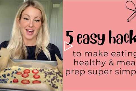 5 easy hacks to make eating healthy & meal prep super simple!