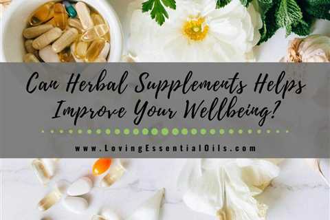 How Taking Herbal Supplements Helps Improve Your Wellbeing