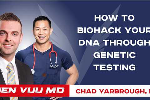 How to BioHack Your DNA through Genetic Testing | Chad Yarbrough, DC