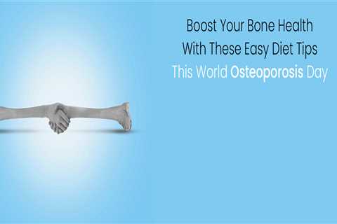 Boost Your Bone Health With These Easy Diet Tips This World Osteoporosis Day