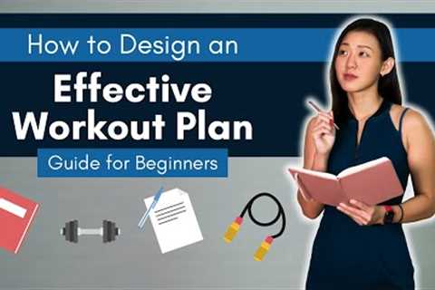 How to Design an Effective Workout Plan: Ultimate Guide for Beginners | Joanna Soh