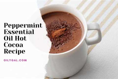 Peppermint Essential Oil Hot Cocoa Recipe – DIY Mint Hot Chocolate