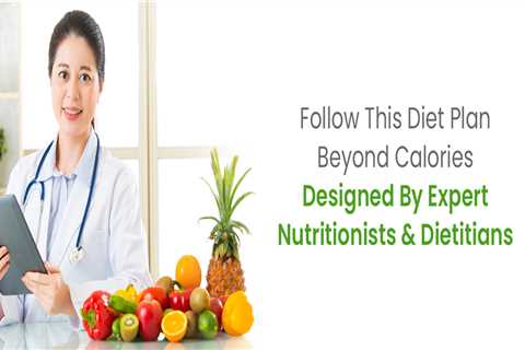 Follow This Diet Plan Beyond Calories Designed By Expert Nutritionists & Dietitians