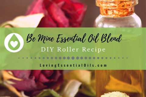 Be Mine Essential Oil Blend - DIY Valentine's Day Roller Recipe