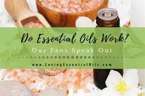 Do Essential Oils Work? Fans Speak Out About Aromatherapy