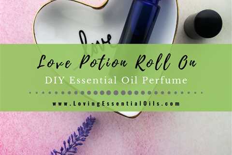 Essential Oil Roll On Perfume Recipe - DIY Love Potion Blend