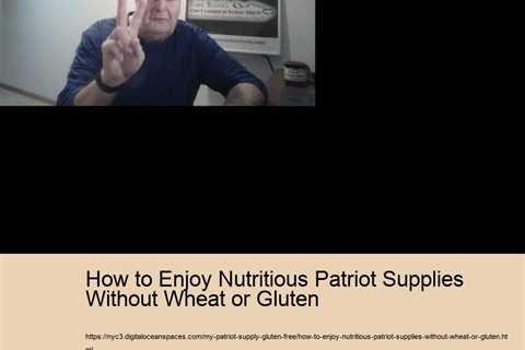 How to Enjoy Nutritious Patriot Supplies Without Wheat or Gluten