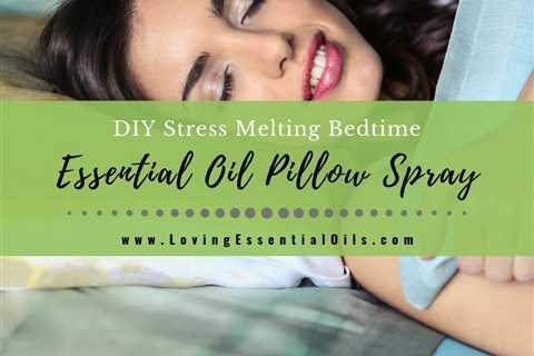 Stress Melting Essential Oil Pillow Spray Recipe For Bedtime