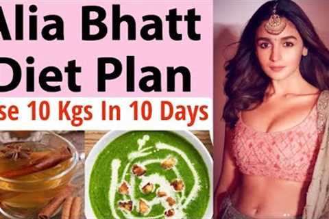 Alia Bhatt Diet Plan For Weight Loss | How to Lose Weight Fast 10 Kgs In 10 Days | Celebrity Diet