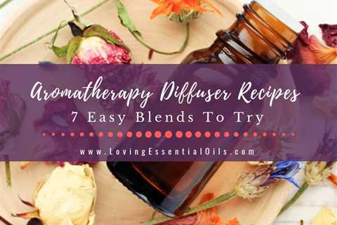 Easy Aromatherapy Diffuser Recipes To Try - Essential Oil Blends