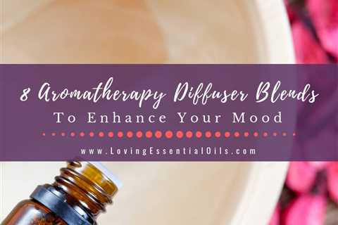 Essential Oils for Mood Lifting - 8 Aromatherapy Diffuser Blends