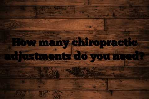 How many chiropractic adjustments do you need?