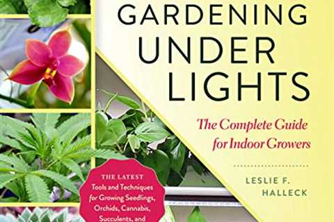 Gardening Under Lights: The Complete Guide for Indoor Growers