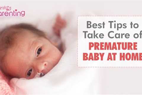 How to Take Care of Your Premature Baby at Home (10 Best Tips)