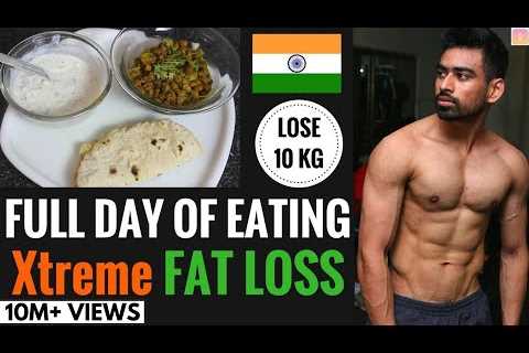 Full day of Eating – Extreme Fat loss Diet – Lose 10 Kg