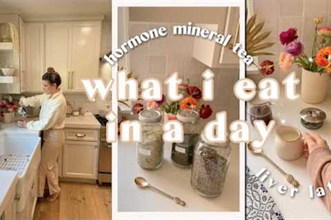 WHAT I EAT IN A DAY | Quick & Easy Nourishing Recipes, Liver Latte, Hormone Mineral Tea &..