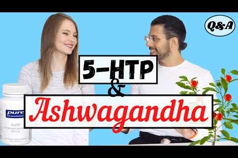 My View on Ashwagandha & 5-HTP