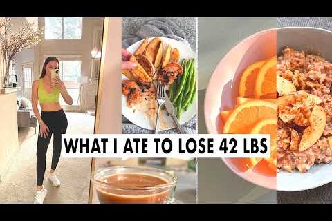 WHAT I ATE TO LOSE 42 LBS | WEIGHT LOSS MEAL PLAN FOR WOMEN | full day of eating + healthy recipes