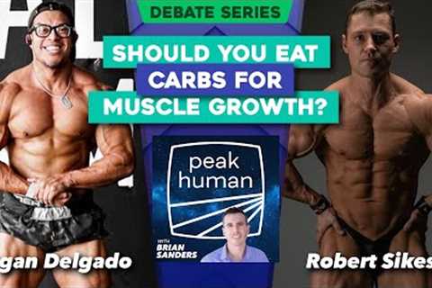 Should You Eat Carbs For Muscle Growth? Logan Delgado & Robert Sikes | Peak Human podcast debate