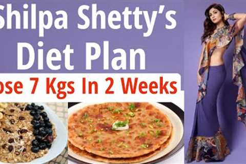 Shilpa Shetty Kundra Diet Plan For Weight Loss | Lose 7 Kgs In 2 Weeks | Celebrity Diet Plan